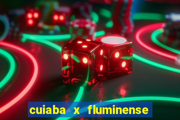 cuiaba x fluminense ao vivo